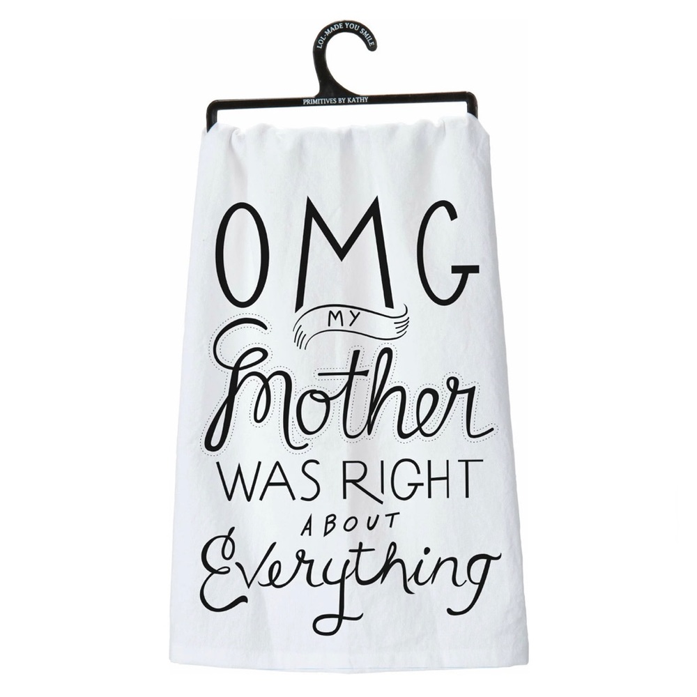 OMG My Mother Was Right About Everything Primitive by Kathy Kitchen Towel Cute